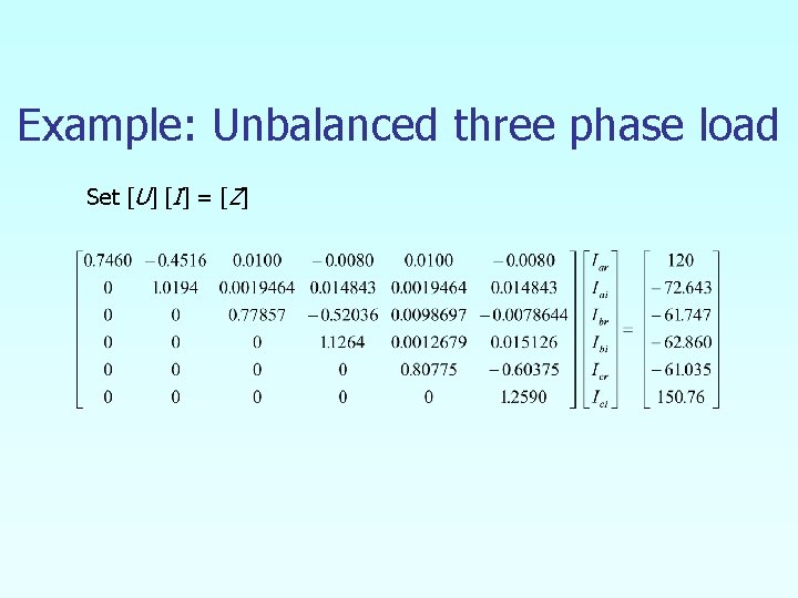 Example: Unbalanced three phase load Set [U] [I] = [Z] 
