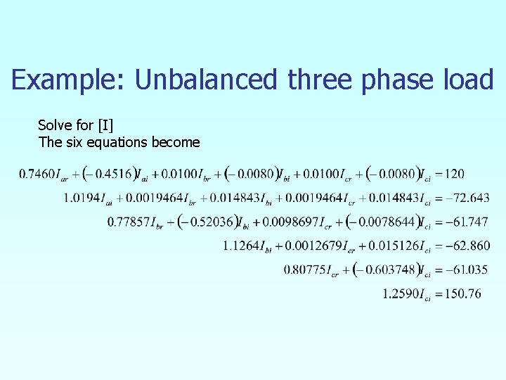 Example: Unbalanced three phase load Solve for [I] The six equations become 