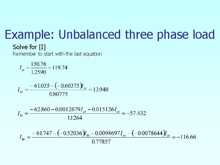 Example: Unbalanced three phase load Solve for [I] Remember to start with the last