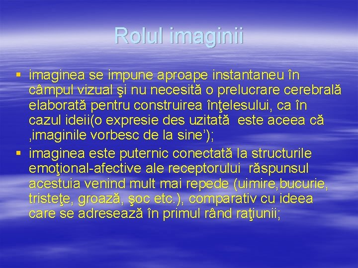 Rolul imaginii § imaginea se impune aproape instantaneu în câmpul vizual şi nu necesită