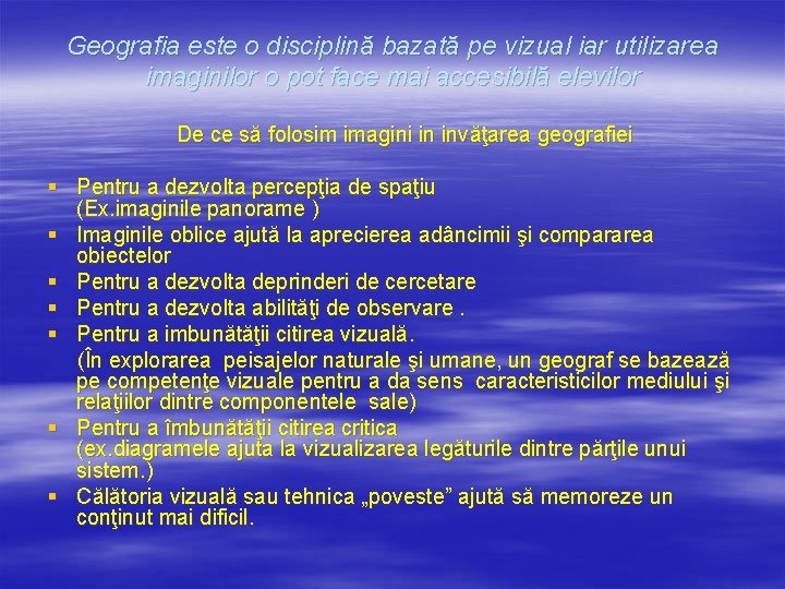 Geografia este o disciplină bazată pe vizual iar utilizarea imaginilor o pot face mai