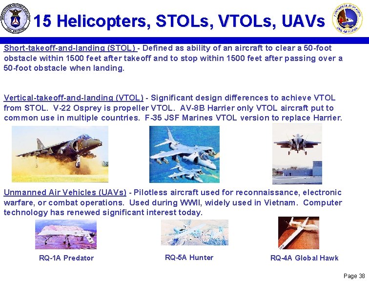 15 Helicopters, STOLs, VTOLs, UAVs Short-takeoff-and-landing (STOL) - Defined as ability of an aircraft 15 Helicopters, STOLs, VTOLs, UAVs Short-takeoff-and-landing (STOL) - Defined as ability of an aircraft