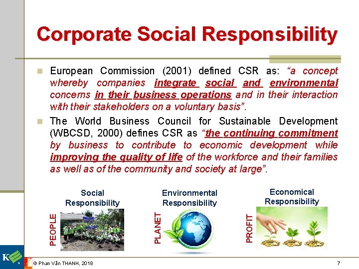 Corporate Social Responsibility n European Commission (2001) defined CSR as: “a concept whereby companies