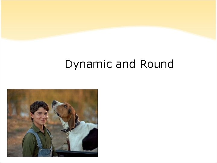 Dynamic and Round Dynamic and Round