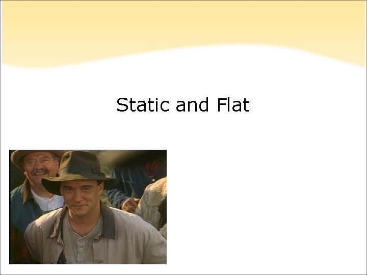 Static and Flat Static and Flat