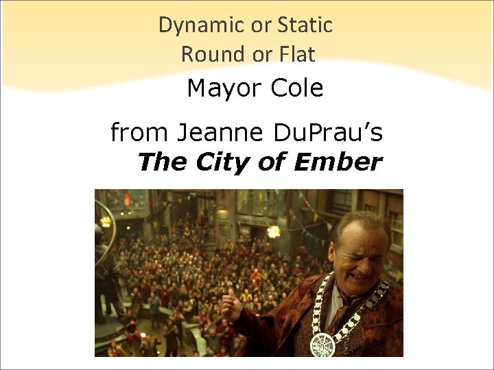 Dynamic or Static Round or Flat Mayor Cole from Jeanne Du. Prau’s The City Dynamic or Static Round or Flat Mayor Cole from Jeanne Du. Prau’s The City