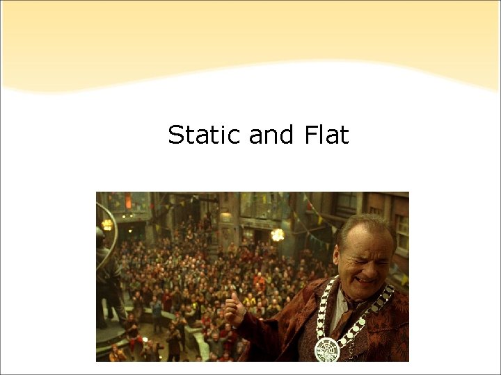 Static and Flat Static and Flat