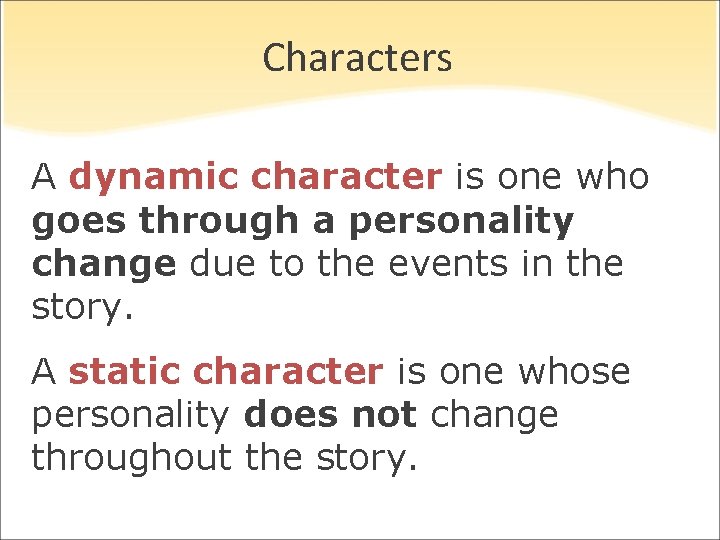 Characters A dynamic character is one who goes through a personality change due to Characters A dynamic character is one who goes through a personality change due to