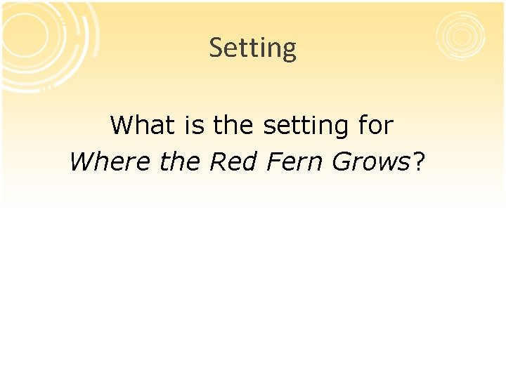 Setting What is the setting for Where the Red Fern Grows? Setting What is the setting for Where the Red Fern Grows?