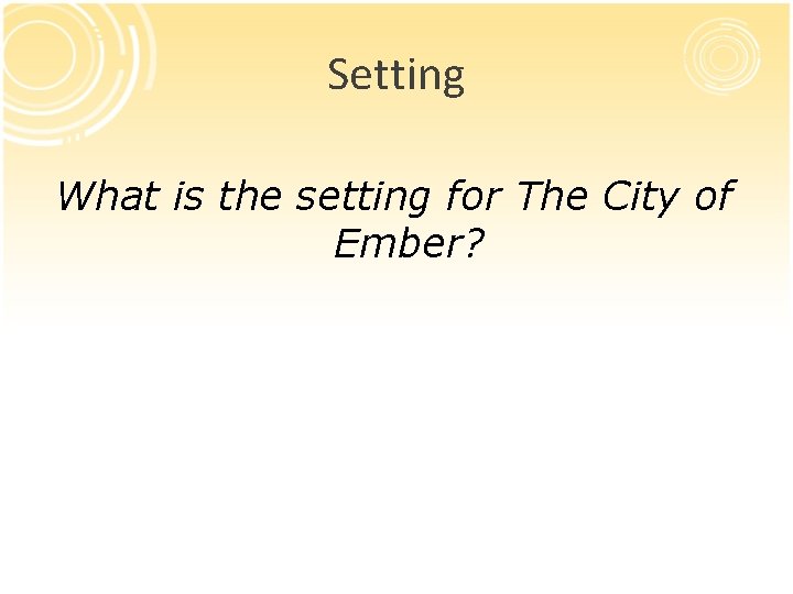 Setting What is the setting for The City of Ember? Setting What is the setting for The City of Ember?