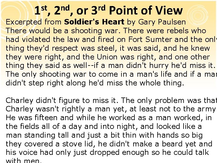 1 st, 2 nd, or 3 rd Point of View Excerpted from Soldier's Heart 1 st, 2 nd, or 3 rd Point of View Excerpted from Soldier's Heart