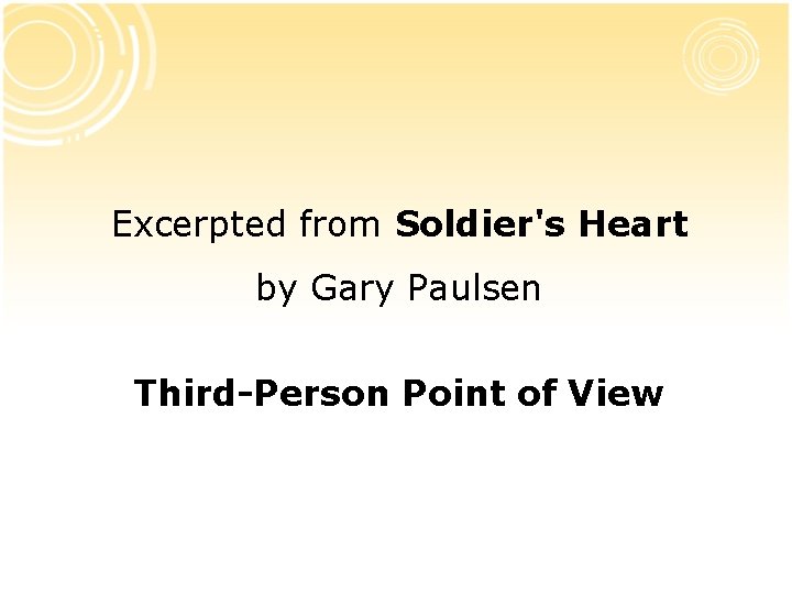 Excerpted from Soldier's Heart by Gary Paulsen Third-Person Point of View Excerpted from Soldier's Heart by Gary Paulsen Third-Person Point of View