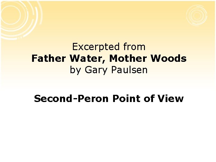 Excerpted from Father Water, Mother Woods by Gary Paulsen Second-Peron Point of View Excerpted from Father Water, Mother Woods by Gary Paulsen Second-Peron Point of View