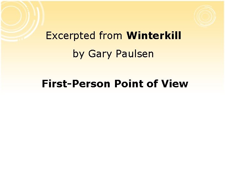 Excerpted from Winterkill by Gary Paulsen First-Person Point of View Excerpted from Winterkill by Gary Paulsen First-Person Point of View