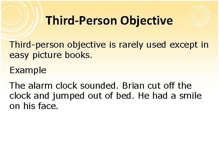 Third-Person Objective Third-person objective is rarely used except in easy picture books. Example The Third-Person Objective Third-person objective is rarely used except in easy picture books. Example The
