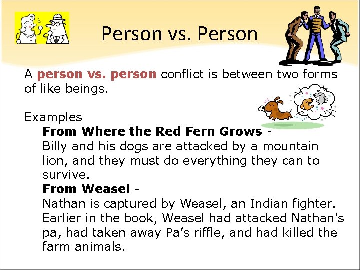 Person vs. Person A person vs. person conflict is between two forms of like Person vs. Person A person vs. person conflict is between two forms of like