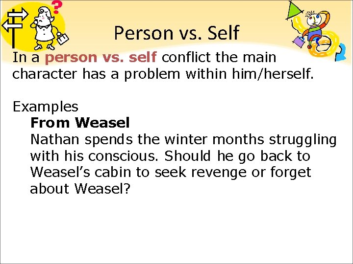 Person vs. Self In a person vs. self conflict the main character has a Person vs. Self In a person vs. self conflict the main character has a