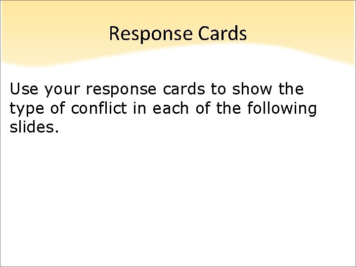 Response Cards Use your response cards to show the type of conflict in each Response Cards Use your response cards to show the type of conflict in each