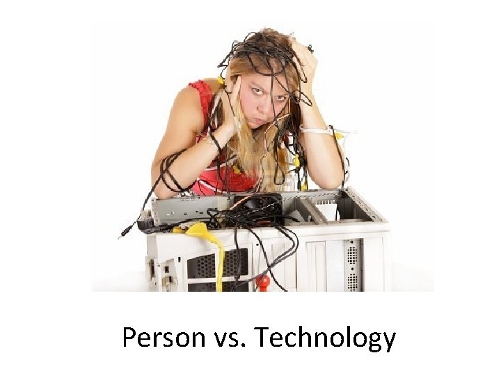 Person vs. Technology Person vs. Technology