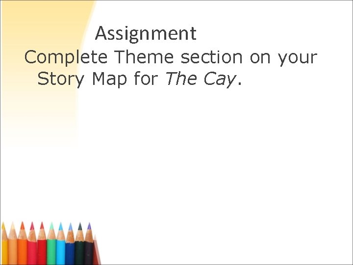 Assignment Complete Theme section on your Story Map for The Cay. Assignment Complete Theme section on your Story Map for The Cay.