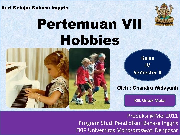 Seri Belajar Bahasa inggris Pertemuan VII Hobbies Kelas IV Semester II Oleh : Chandra