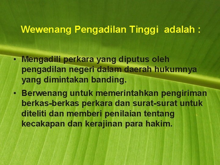 Wewenang Pengadilan Tinggi adalah : • Mengadili perkara yang diputus oleh pengadilan negeri dalam