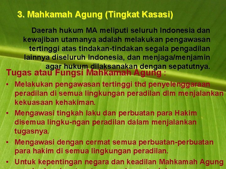 3. Mahkamah Agung (Tingkat Kasasi) Daerah hukum MA meliputi seluruh Indonesia dan kewajiban utamanya