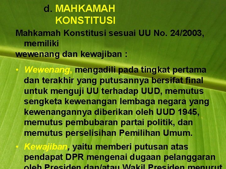 d. MAHKAMAH KONSTITUSI Mahkamah Konstitusi sesuai UU No. 24/2003, memiliki wewenang dan kewajiban :