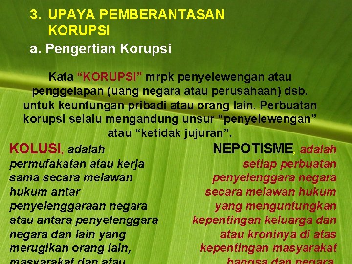 3. UPAYA PEMBERANTASAN KORUPSI a. Pengertian Korupsi Kata “KORUPSI” mrpk penyelewengan atau penggelapan (uang