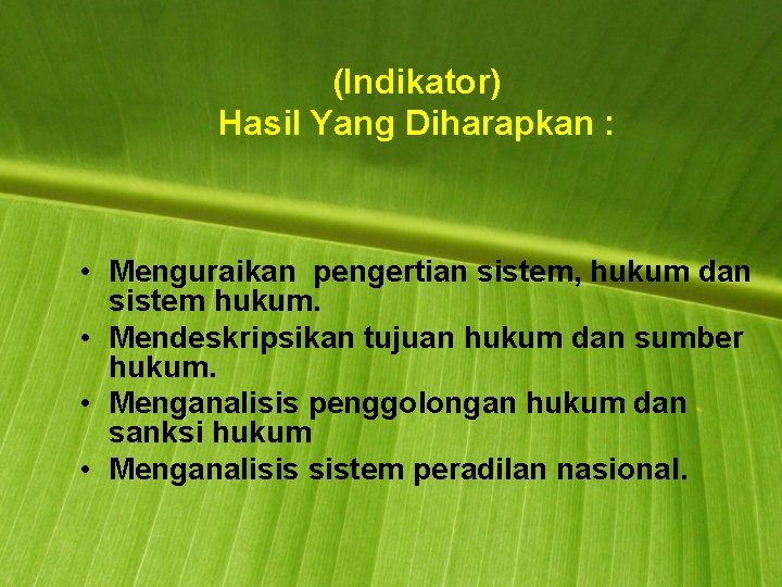 (Indikator) Hasil Yang Diharapkan : • Menguraikan pengertian sistem, hukum dan sistem hukum. •