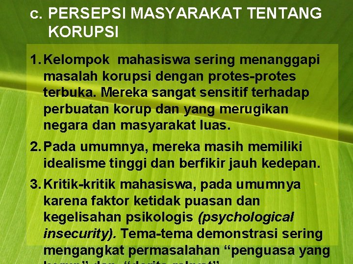 c. PERSEPSI MASYARAKAT TENTANG KORUPSI 1. Kelompok mahasiswa sering menanggapi masalah korupsi dengan protes