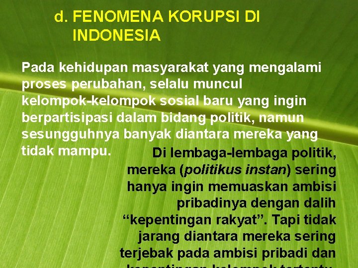 d. FENOMENA KORUPSI DI INDONESIA Pada kehidupan masyarakat yang mengalami proses perubahan, selalu muncul