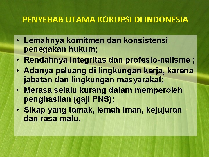 PENYEBAB UTAMA KORUPSI DI INDONESIA • Lemahnya komitmen dan konsistensi penegakan hukum; • Rendahnya