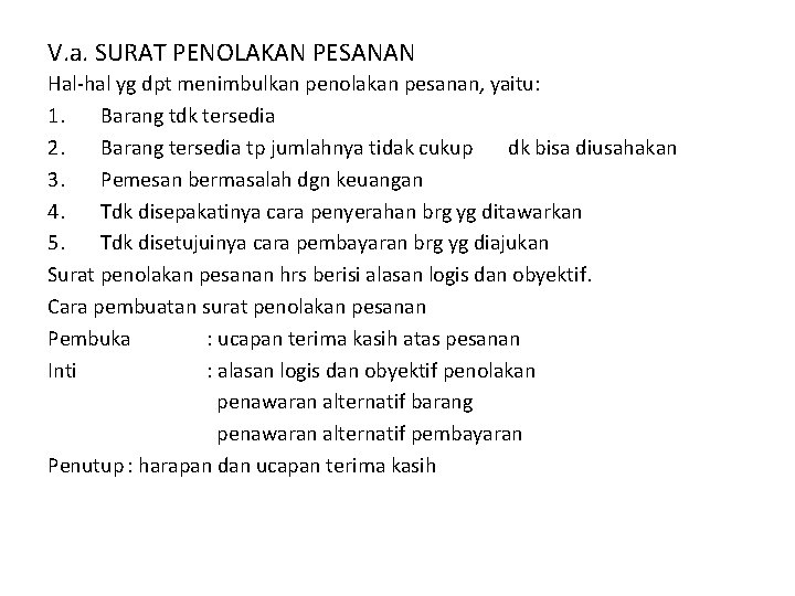V. a. SURAT PENOLAKAN PESANAN Hal-hal yg dpt menimbulkan penolakan pesanan, yaitu: 1. Barang V. a. SURAT PENOLAKAN PESANAN Hal-hal yg dpt menimbulkan penolakan pesanan, yaitu: 1. Barang