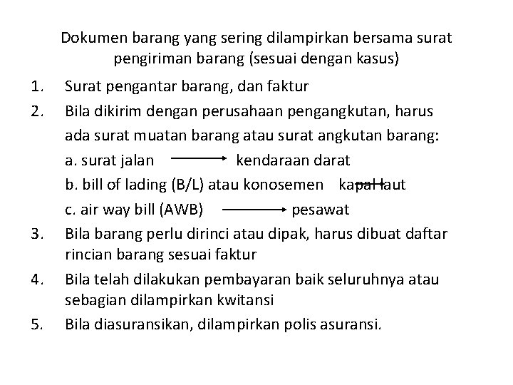 Dokumen barang yang sering dilampirkan bersama surat pengiriman barang (sesuai dengan kasus) 1. 2. Dokumen barang yang sering dilampirkan bersama surat pengiriman barang (sesuai dengan kasus) 1. 2.