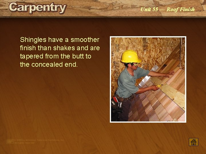 Unit 55 — Roof Finish Shingles have a smoother finish than shakes and are