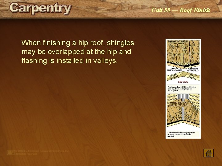 Unit 55 — Roof Finish When finishing a hip roof, shingles may be overlapped