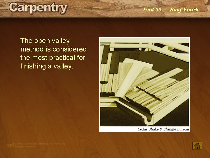 Unit 55 — Roof Finish The open valley method is considered the most practical