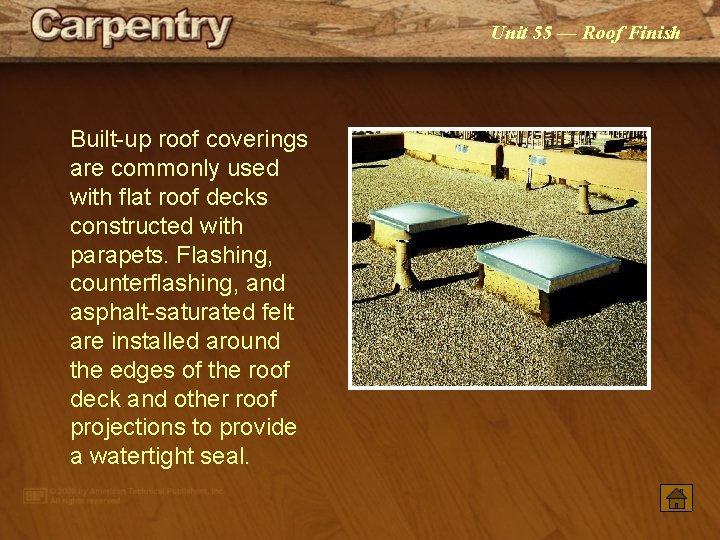 Unit 55 — Roof Finish Built up roof coverings are commonly used with flat