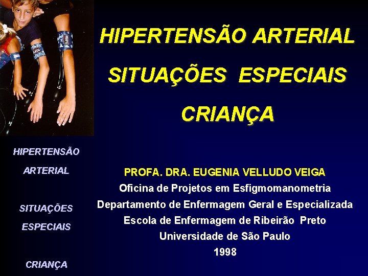 HIPERTENSÃO ARTERIAL SITUAÇÕES ESPECIAIS CRIANÇA HIPERTENSÃO ARTERIAL PROFA. DRA. EUGENIA VELLUDO VEIGA Oficina de