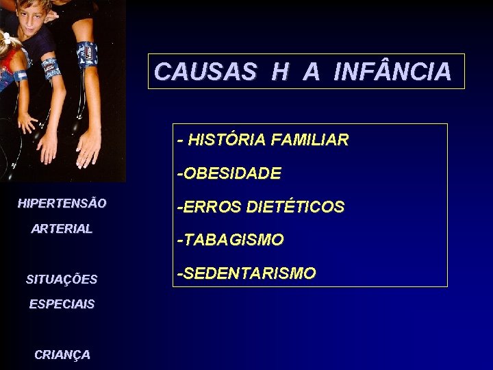 CAUSAS H A INF NCIA - HISTÓRIA FAMILIAR -OBESIDADE HIPERTENSÃO ARTERIAL SITUAÇÕES ESPECIAIS CRIANÇA