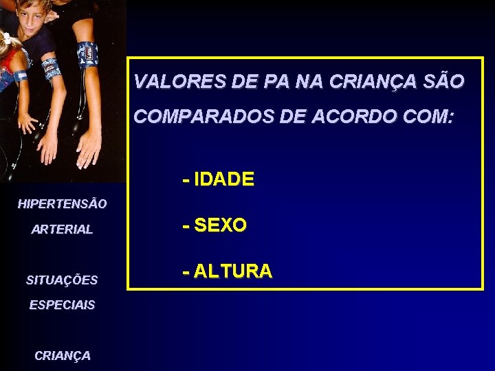 VALORES DE PA NA CRIANÇA SÃO COMPARADOS DE ACORDO COM: - IDADE HIPERTENSÃO ARTERIAL