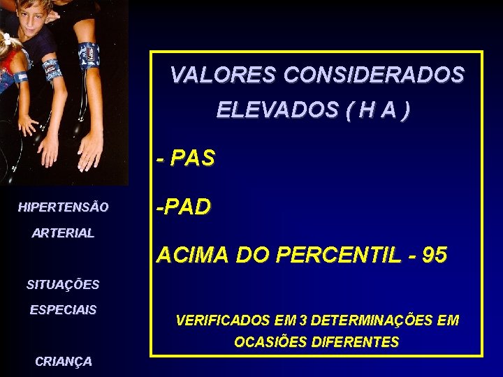 VALORES CONSIDERADOS ELEVADOS ( H A ) - PAS HIPERTENSÃO -PAD ARTERIAL ACIMA DO VALORES CONSIDERADOS ELEVADOS ( H A ) - PAS HIPERTENSÃO -PAD ARTERIAL ACIMA DO