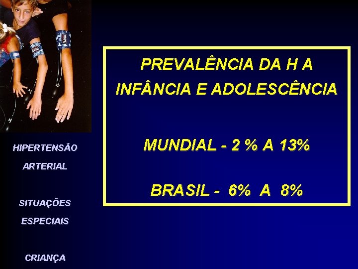 PREVALÊNCIA DA H A INF NCIA E ADOLESCÊNCIA HIPERTENSÃO MUNDIAL - 2 % A