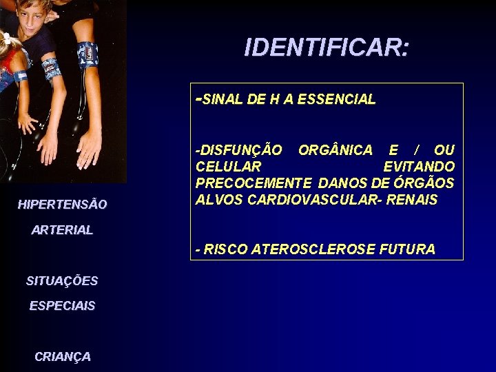 IDENTIFICAR: -SINAL DE H A ESSENCIAL HIPERTENSÃO -DISFUNÇÃO ORG NICA E / OU CELULAR