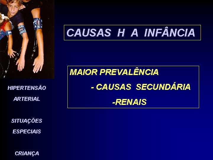 CAUSAS H A INF NCIA MAIOR PREVALÊNCIA HIPERTENSÃO ARTERIAL SITUAÇÕES ESPECIAIS CRIANÇA - CAUSAS