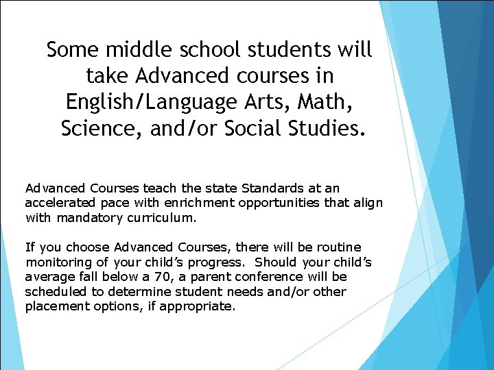Some middle school students will take Advanced courses in English/Language Arts, Math, Science, and/or Some middle school students will take Advanced courses in English/Language Arts, Math, Science, and/or