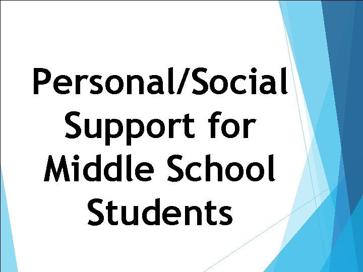Personal/Social Support for Middle School Students Personal/Social Support for Middle School Students