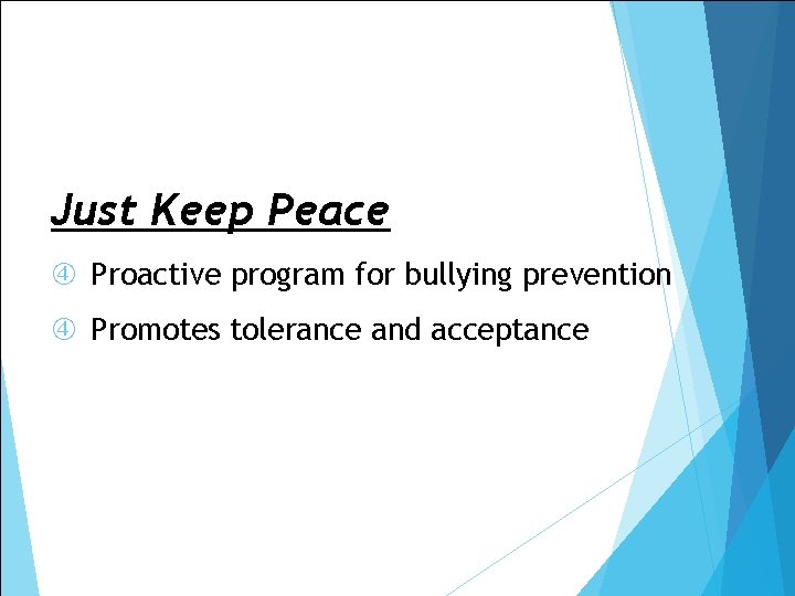 Just Keep Peace Proactive program for bullying prevention Promotes tolerance and acceptance Just Keep Peace Proactive program for bullying prevention Promotes tolerance and acceptance