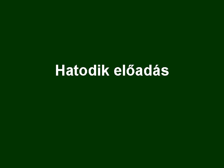 Hatodik előadás 